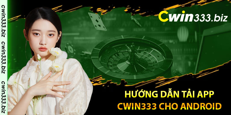 Hướng dẫn tải app Cwin333 cho android